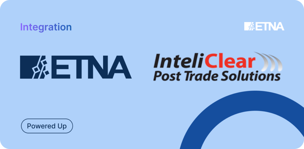 ETNA Trader integrates with InteliClear for innovative trading and post-trade processing solutions. ETNA and InteliClear logos on a light blue background with text about the partnership and benefits of the integration for streamlining workflows and enhancing efficiency